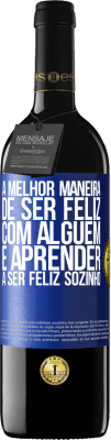 39,95 € Envio grátis | Vinho tinto Edição RED MBE Reserva A melhor maneira de ser feliz com alguém é aprender a ser feliz sozinho Etiqueta Azul. Etiqueta personalizável Reserva 12 Meses Colheita 2016 Tempranillo