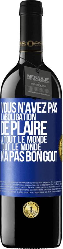 39,95 € Envoi gratuit | Vin rouge Édition RED MBE Réserve Vous n'avez pas l'aboligation de plaire à tout le monde. Tout le monde n'a pas bon goût Étiquette Bleue. Étiquette personnalisable Réserve 12 Mois Récolte 2015 Tempranillo