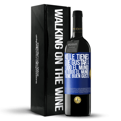 «No le tienes que gustar a todo el mundo. No todo el mundo tiene buen gusto» Edición RED MBE Reserva