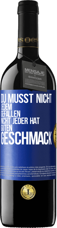 39,95 € Kostenloser Versand | Rotwein RED Ausgabe MBE Reserve Du musst nicht jedem gefallen. Nicht jeder hat guten Geschmack Blaue Markierung. Anpassbares Etikett Reserve 12 Monate Ernte 2015 Tempranillo