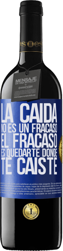 39,95 € Envío gratis | Vino Tinto Edición RED MBE Reserva La caída no es un fracaso. El fracaso es quedarte donde te caíste Etiqueta Azul. Etiqueta personalizable Reserva 12 Meses Cosecha 2015 Tempranillo