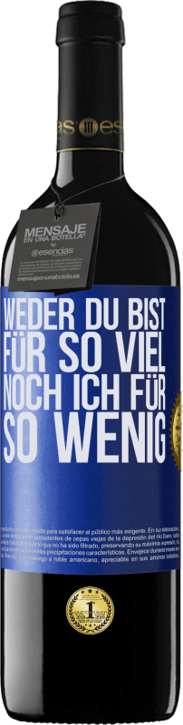 39,95 € Kostenloser Versand | Rotwein RED Ausgabe MBE Reserve Weder du bist für so viel, noch ich für so wenig Blaue Markierung. Anpassbares Etikett Reserve 12 Monate Ernte 2015 Tempranillo