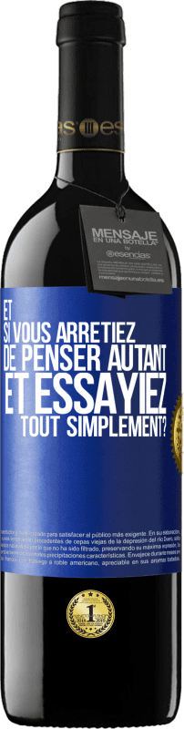 39,95 € Envoi gratuit | Vin rouge Édition RED MBE Réserve Et si vous arrêtiez de penser autant et essayiez tout simplement? Étiquette Bleue. Étiquette personnalisable Réserve 12 Mois Récolte 2015 Tempranillo