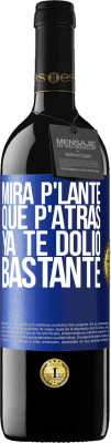 39,95 € Spedizione Gratuita | Vino rosso Edizione RED MBE Riserva Mira p'lante que p'atrás ya te dolió bastante Etichetta Blu. Etichetta personalizzabile Riserva 12 Mesi Raccogliere 2016 Tempranillo