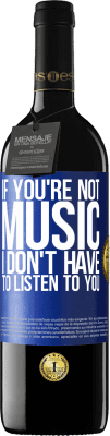39,95 € 免费送货 | 红酒 RED版 MBE 预订 如果你不是音乐，我不必听你的话 蓝色标签. 可自定义的标签 预订 12 个月 收成 2015 Tempranillo