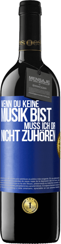 39,95 € Kostenloser Versand | Rotwein RED Ausgabe MBE Reserve Wenn du keine Musik bist, muss ich dir nicht zuhören Blaue Markierung. Anpassbares Etikett Reserve 12 Monate Ernte 2015 Tempranillo