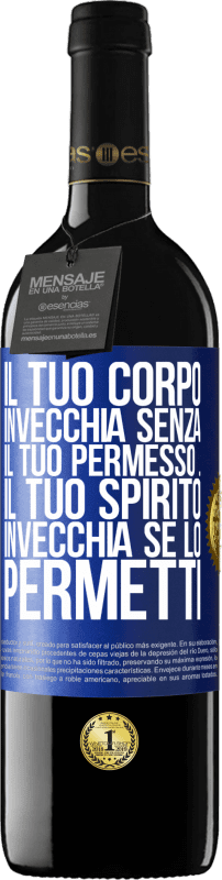 39,95 € Spedizione Gratuita | Vino rosso Edizione RED MBE Riserva Il tuo corpo invecchia senza il tuo permesso ... Il tuo spirito invecchia se lo permetti Etichetta Blu. Etichetta personalizzabile Riserva 12 Mesi Raccogliere 2015 Tempranillo