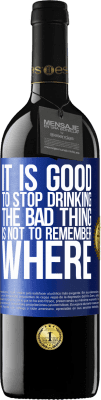 39,95 € 免费送货 | 红酒 RED版 MBE 预订 停止喝酒是好事，坏的是不记得在哪里 蓝色标签. 可自定义的标签 预订 12 个月 收成 2016 Tempranillo