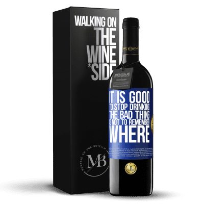 «It is good to stop drinking, the bad thing is not to remember where» RED Edition MBE Reserve
