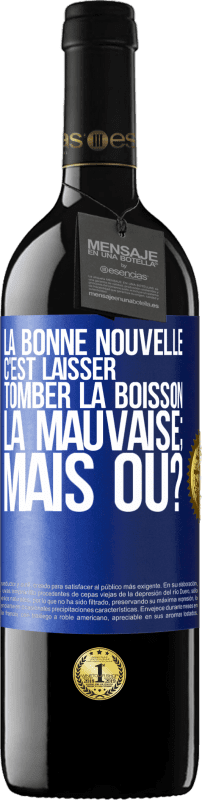 39,95 € Envoi gratuit | Vin rouge Édition RED MBE Réserve La bonne nouvelle c'est laisser tomber la boisson. La mauvaise; mais où? Étiquette Bleue. Étiquette personnalisable Réserve 12 Mois Récolte 2015 Tempranillo