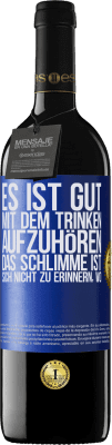 39,95 € Kostenloser Versand | Rotwein RED Ausgabe MBE Reserve Es ist gut, mit dem Trinken aufzuhören, das Schlimme ist, sich nicht zu erinnern, wo Blaue Markierung. Anpassbares Etikett Reserve 12 Monate Ernte 2014 Tempranillo