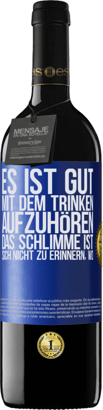 39,95 € Kostenloser Versand | Rotwein RED Ausgabe MBE Reserve Es ist gut, mit dem Trinken aufzuhören, das Schlimme ist, sich nicht zu erinnern, wo Blaue Markierung. Anpassbares Etikett Reserve 12 Monate Ernte 2015 Tempranillo