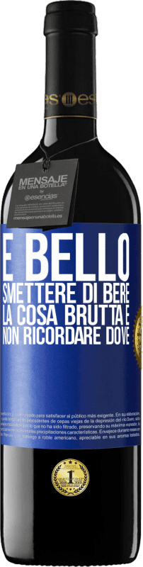 39,95 € Spedizione Gratuita | Vino rosso Edizione RED MBE Riserva È bello smettere di bere, la cosa brutta è non ricordare dove Etichetta Blu. Etichetta personalizzabile Riserva 12 Mesi Raccogliere 2015 Tempranillo