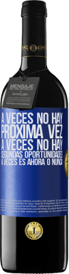 39,95 € Envío gratis | Vino Tinto Edición RED MBE Reserva A veces no hay próxima vez. A veces no hay segundas oportunidades. A veces es ahora o nunca Etiqueta Azul. Etiqueta personalizable Reserva 12 Meses Cosecha 2014 Tempranillo