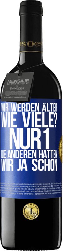 39,95 € Kostenloser Versand | Rotwein RED Ausgabe MBE Reserve Wir werden älter. Wie viele? Nur 1, die anderen hatten wir ja schon Blaue Markierung. Anpassbares Etikett Reserve 12 Monate Ernte 2015 Tempranillo