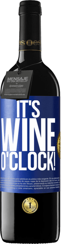 39,95 € Kostenloser Versand | Rotwein RED Ausgabe MBE Reserve It's wine o'clock! Blaue Markierung. Anpassbares Etikett Reserve 12 Monate Ernte 2015 Tempranillo