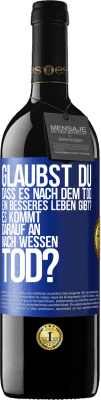 39,95 € Kostenloser Versand | Rotwein RED Ausgabe MBE Reserve Glaubst du, dass es nach dem Tod ein besseres Leben gibt? Es kommt darauf an. Nach wessen Tod? Blaue Markierung. Anpassbares Etikett Reserve 12 Monate Ernte 2016 Tempranillo