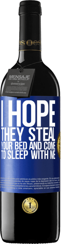 39,95 € Free Shipping | Red Wine RED Edition MBE Reserve I hope they steal your bed and come to sleep with me Blue Label. Customizable label Reserve 12 Months Harvest 2016 Tempranillo