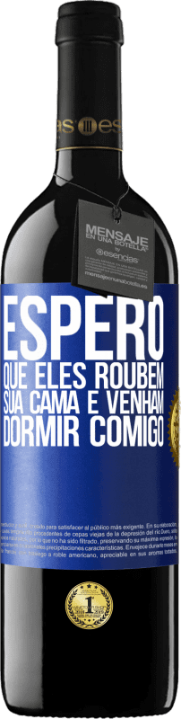 39,95 € Envio grátis | Vinho tinto Edição RED MBE Reserva Espero que eles roubem sua cama e venham dormir comigo Etiqueta Azul. Etiqueta personalizável Reserva 12 Meses Colheita 2015 Tempranillo