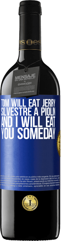 29,95 € Free Shipping | Red Wine RED Edition Crianza 6 Months Tom will eat Jerry, Silvestre a Piolin, and I will eat you someday Blue Label. Customizable label Aging in oak barrels 6 Months Harvest 2020 Tempranillo