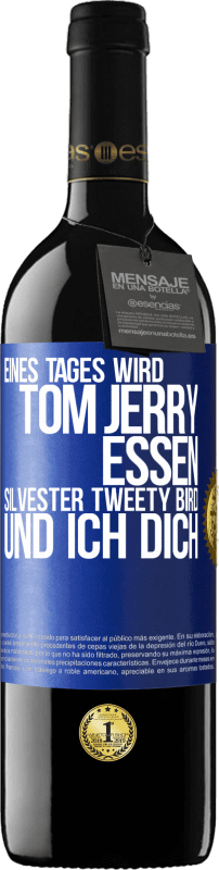 39,95 € Kostenloser Versand | Rotwein RED Ausgabe MBE Reserve Eines Tages wird Tom Jerry essen, Silvester Tweety Bird, und ich dich Blaue Markierung. Anpassbares Etikett Reserve 12 Monate Ernte 2015 Tempranillo