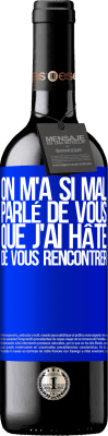 39,95 € Envoi gratuit | Vin rouge Édition RED MBE Réserve On m'a si mal parlé de vous que j'ai hâte de vous rencontrer Étiquette Bleue. Étiquette personnalisable Réserve 12 Mois Récolte 2015 Tempranillo