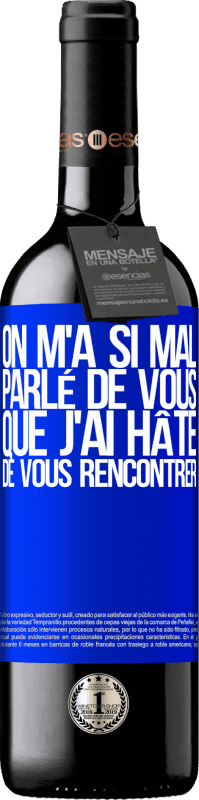 39,95 € Envoi gratuit | Vin rouge Édition RED MBE Réserve On m'a si mal parlé de vous que j'ai hâte de vous rencontrer Étiquette Bleue. Étiquette personnalisable Réserve 12 Mois Récolte 2016 Tempranillo