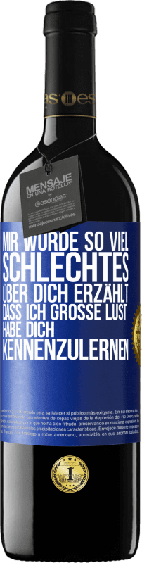 39,95 € Kostenloser Versand | Rotwein RED Ausgabe MBE Reserve Mir wurde so viel Schlechtes über dich erzählt, dass ich große Lust habe, dich kennenzulernen Blaue Markierung. Anpassbares Etikett Reserve 12 Monate Ernte 2015 Tempranillo