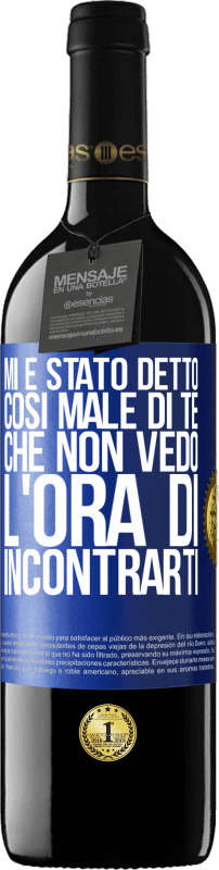 39,95 € Spedizione Gratuita | Vino rosso Edizione RED MBE Riserva Mi è stato detto così male di te, che non vedo l'ora di incontrarti Etichetta Blu. Etichetta personalizzabile Riserva 12 Mesi Raccogliere 2015 Tempranillo