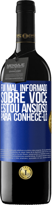 39,95 € Envio grátis | Vinho tinto Edição RED MBE Reserva Fui mal informado sobre você, estou ansioso para conhecê-lo Etiqueta Azul. Etiqueta personalizável Reserva 12 Meses Colheita 2015 Tempranillo