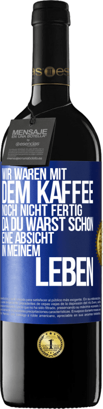 39,95 € Kostenloser Versand | Rotwein RED Ausgabe MBE Reserve Wir waren mit dem Kaffee noch nicht fertig, da du warst schon eine Absicht in meinem Leben Blaue Markierung. Anpassbares Etikett Reserve 12 Monate Ernte 2015 Tempranillo