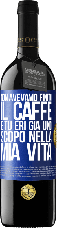 39,95 € Spedizione Gratuita | Vino rosso Edizione RED MBE Riserva Non avevamo finito il caffè e tu eri già uno scopo nella mia vita Etichetta Blu. Etichetta personalizzabile Riserva 12 Mesi Raccogliere 2015 Tempranillo