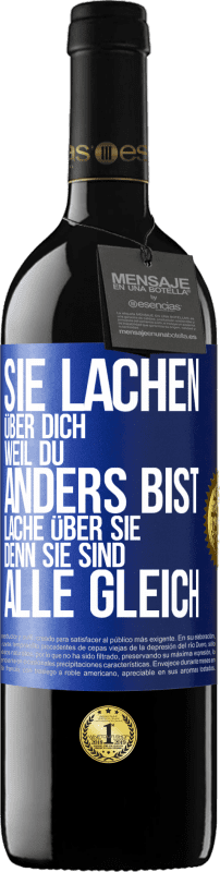 39,95 € Kostenloser Versand | Rotwein RED Ausgabe MBE Reserve Sie lachen über dich, weil du anders bist. Lache über sie, denn sie sind alle gleich Blaue Markierung. Anpassbares Etikett Reserve 12 Monate Ernte 2015 Tempranillo