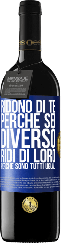 39,95 € Spedizione Gratuita | Vino rosso Edizione RED MBE Riserva Ridono di te perché sei diverso. Ridi di loro, perché sono tutti uguali Etichetta Blu. Etichetta personalizzabile Riserva 12 Mesi Raccogliere 2015 Tempranillo