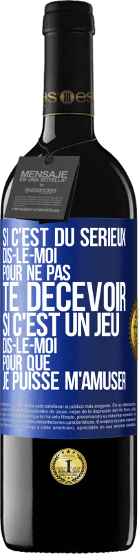 39,95 € Envoi gratuit | Vin rouge Édition RED MBE Réserve Si c'est du sérieux dis-le-moi pour ne pas te décevoir. Si c'est un jeu dis-le-moi pour que je puisse m'amuser Étiquette Bleue. Étiquette personnalisable Réserve 12 Mois Récolte 2015 Tempranillo