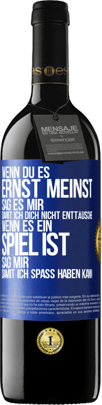 39,95 € Kostenloser Versand | Rotwein RED Ausgabe MBE Reserve Wenn du es ernst meinst, sag es mir, damit ich dich nicht enttäusche. Wenn es ein Spiel ist, sag mir, damit ich Spaß haben kann Blaue Markierung. Anpassbares Etikett Reserve 12 Monate Ernte 2015 Tempranillo