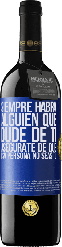 39,95 € Envío gratis | Vino Tinto Edición RED MBE Reserva Siempre habrá alguien que dude de ti. Asegúrate de que esa persona no seas tú Etiqueta Azul. Etiqueta personalizable Reserva 12 Meses Cosecha 2015 Tempranillo