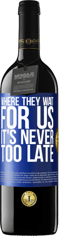 39,95 € Free Shipping | Red Wine RED Edition MBE Reserve Where they wait for us, it's never too late Blue Label. Customizable label Reserve 12 Months Harvest 2015 Tempranillo