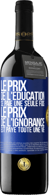 39,95 € Envoi gratuit | Vin rouge Édition RED MBE Réserve Le prix de l'éducation se paie une seule fois. Le prix de l'ignorance est payé toute une vie Étiquette Bleue. Étiquette personnalisable Réserve 12 Mois Récolte 2016 Tempranillo