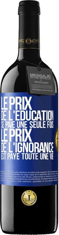 39,95 € Envoi gratuit | Vin rouge Édition RED MBE Réserve Le prix de l'éducation se paie une seule fois. Le prix de l'ignorance est payé toute une vie Étiquette Bleue. Étiquette personnalisable Réserve 12 Mois Récolte 2015 Tempranillo