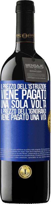 39,95 € Spedizione Gratuita | Vino rosso Edizione RED MBE Riserva Il prezzo dell'istruzione viene pagato una sola volta. Il prezzo dell'ignoranza viene pagato una vita Etichetta Blu. Etichetta personalizzabile Riserva 12 Mesi Raccogliere 2015 Tempranillo