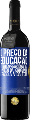 39,95 € Envio grátis | Vinho tinto Edição RED MBE Reserva O preço da educação é pago apenas uma vez. O preço da ignorância é pago a vida toda Etiqueta Azul. Etiqueta personalizável Reserva 12 Meses Colheita 2015 Tempranillo