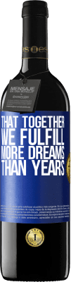 39,95 € Free Shipping | Red Wine RED Edition MBE Reserve That together we fulfill more dreams than years Blue Label. Customizable label Reserve 12 Months Harvest 2016 Tempranillo