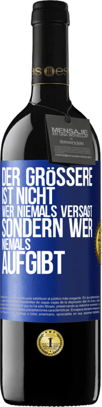 39,95 € Kostenloser Versand | Rotwein RED Ausgabe MBE Reserve Der Größere ist nicht, wer niemals versagt, sondern wer niemals aufgibt Blaue Markierung. Anpassbares Etikett Reserve 12 Monate Ernte 2015 Tempranillo