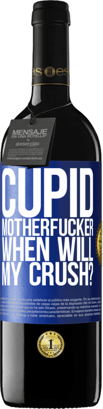 39,95 € Free Shipping | Red Wine RED Edition MBE Reserve Cupid motherfucker, when will my crush? Blue Label. Customizable label Reserve 12 Months Harvest 2014 Tempranillo