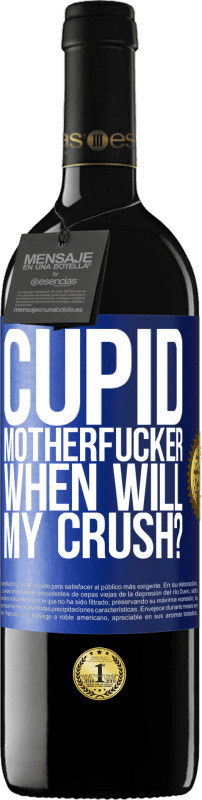 39,95 € Free Shipping | Red Wine RED Edition MBE Reserve Cupid motherfucker, when will my crush? Blue Label. Customizable label Reserve 12 Months Harvest 2015 Tempranillo