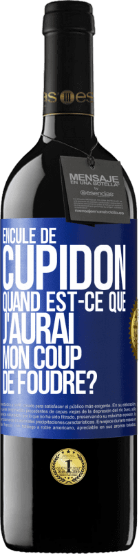 39,95 € Envoi gratuit | Vin rouge Édition RED MBE Réserve Enculé de Cupidon, quand est-ce que j'aurai mon coup de foudre? Étiquette Bleue. Étiquette personnalisable Réserve 12 Mois Récolte 2015 Tempranillo