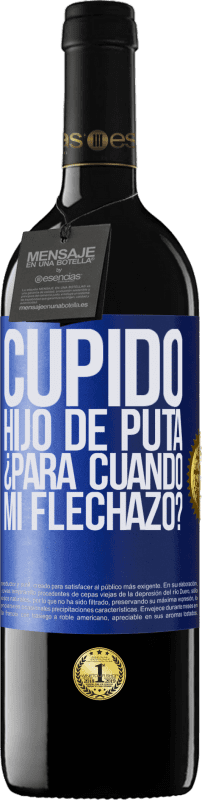 39,95 € Envío gratis | Vino Tinto Edición RED MBE Reserva Cupido hijo de puta, ¿para cuándo mi flechazo? Etiqueta Azul. Etiqueta personalizable Reserva 12 Meses Cosecha 2015 Tempranillo