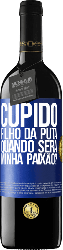 39,95 € Envio grátis | Vinho tinto Edição RED MBE Reserva Cupido filho da puta, quando será minha paixão? Etiqueta Azul. Etiqueta personalizável Reserva 12 Meses Colheita 2015 Tempranillo