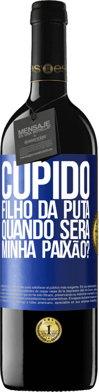39,95 € Envio grátis | Vinho tinto Edição RED MBE Reserva Cupido filho da puta, quando será minha paixão? Etiqueta Azul. Etiqueta personalizável Reserva 12 Meses Colheita 2016 Tempranillo